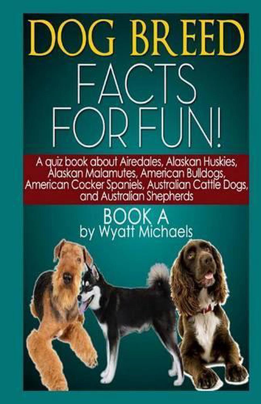 Dog Breed Facts for Fun! Book A by Wyatt Michaels (English) Paperback