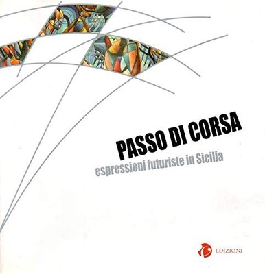 Passo di Corsa - espressioni Futuriste in Sicilia [Paperback] Anna Maria Ruta