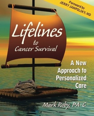 LIFELINES TO CANCER SURVIVAL: A NEW APPROACH TO By Mark A Roby **BRAND NEW**