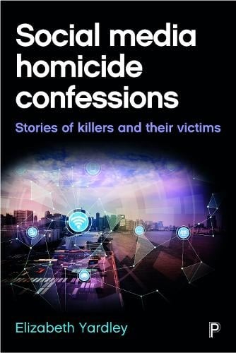 Social Media Homicide Confessions – Stories of Kil lers and their Victims