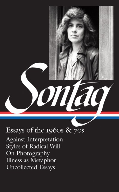 Susan Sontag: Essays of the 1960s & 70s (LOA #246): by Susan Sontag HARDBACK