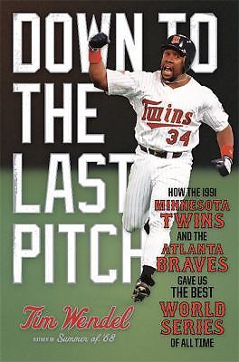 Down to the Last Pitch: How the 1991 Minnesota Twins and Atlanta Braves Gave...