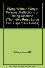 Flying Without Wings : Personal Reflections on Being Disabled Arn