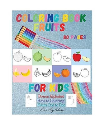 Fruits Coloring Book for Kids: BONUS Alphabet How to Coloring Fruits DOT to DOT 