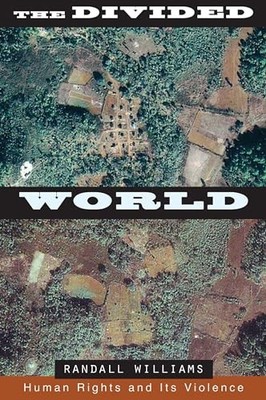 The Divided World: Human Rights and Its Violence by Randall Williams NEW
