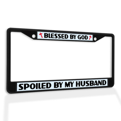 Metal License Plate Frame Vinyl Insert Blessed by God Spoiled My Husband Funny