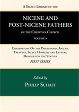 A Select Library of the Nicene and Post-Nicene Fathers of the Christian Church,