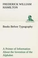 Books Before Typography A Primer Of Information About The Invention Of The...