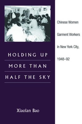 Holding Up more than Half the Sky: Chinese Women Garmen -  NEW Xiaolan Bao 2006