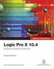Logic Pro X 10. 4 - Apple Pro Training Series : Professional Musi