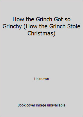 How the Grinch Got so Grinchy (How the Grinch Stole Christmas) by Unknown