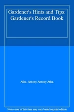 Gardener's Hints and Tips & Gardener's Record Book By Antony At 