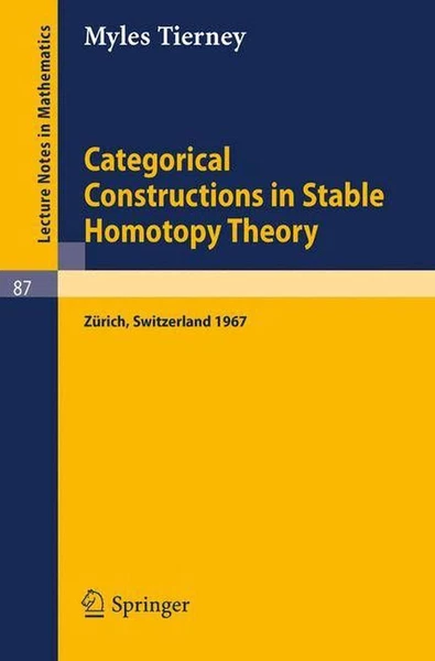Categorical Constructions in Stable Homotopy Theory: A Seminar Given at the ETH,