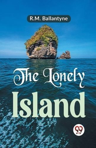 The Lonely Island by R.M. Ballantyne (Paperback Book)