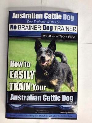 Australian Cattle Dog Paperback Training With The No Brainer Dog Trainer