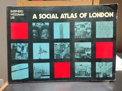 A Social Atlas of London Shepherd Westaway & Lee Clarendon Press Oxford 1974