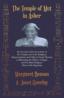 The Temple Of Mut In Asher - An Account Of The Excavation Of The Temple And...