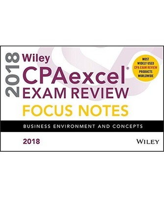 Wiley CPAexcel Exam Review 2018 Focus Notes: Business Environment and Concepts: 