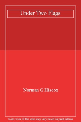 Under Two Flags By Norman G. Hiscox
