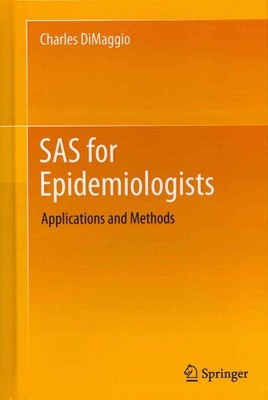 SAS for Epidemiologists : Applications and Methods, Hardcover by Dimaggio, Ch...
