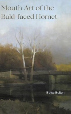 Betsy Bolton Mouth Art of the Bald-faced Hornet (Gebundene Ausgabe)