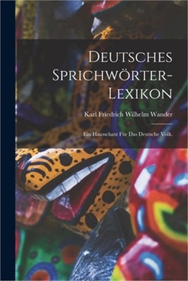 Deutsches Sprichw�rter-Lexikon: Ein Hausschatz f�r das deutsche Volk. (Paperback
