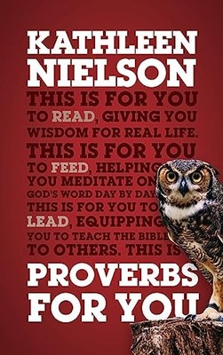 Proverbs For You: Giving you wisdom for real life by Kathleen Nielson NEW BOOK