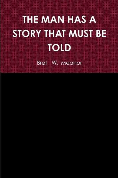 THE MAN HAS A Story That Must BE Told Bret W. Meanor Taschenbuch Englisch 2012-image