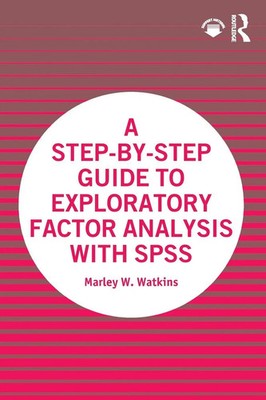 Marley W. Watkins | A Step-by-Step Guide to Exploratory Factor Analysis with...
