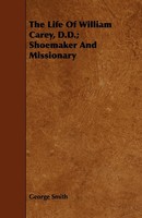 George Smith | The Life Of William Carey, D.D.; Shoemaker And Missionary | Buch