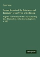Anonymous | Annual Reports Of The Selectmen And Treasurer, Of The Town Of...