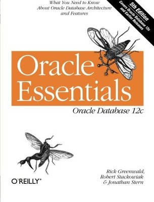 ORACLE ESSENTIALS: ORACLE DATABASE 12C By Rick Greenwald & Robert Stackowiak