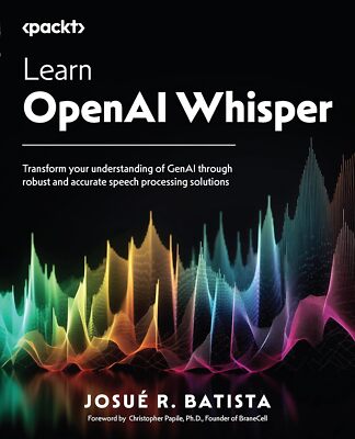 Learn OpenAI Whisper by Josue R Batista