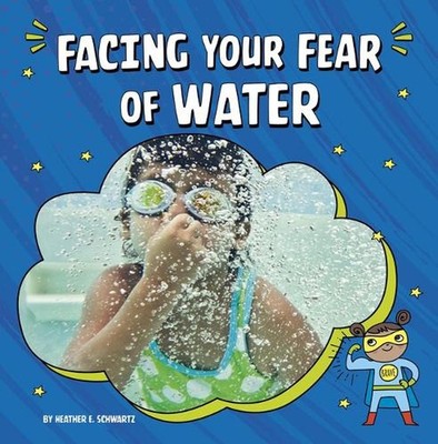 Facing Your Fear of Water by Heather E. Schwartz (English) Hardcover Book