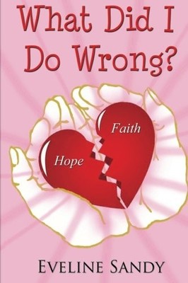 WHAT DID I DO WRONG By Eveline Sandy