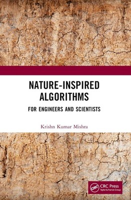 Nature-Inspired Algorithms: For Engineers and Scientists by Krishn Kumar Mishra