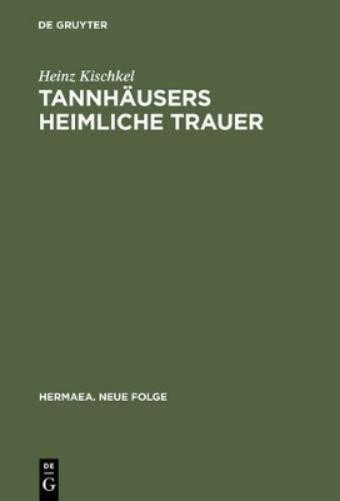 Heinz Kischkel Tannhäusers heimliche Trauer (Hardback) Hermaea. Neue Folge
