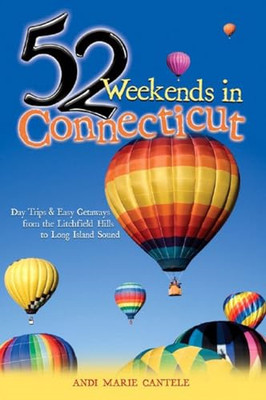 52 Weekends in Connecticut: Day Trips & Easy Getaways f -  NEW Andi Marie Cant 2