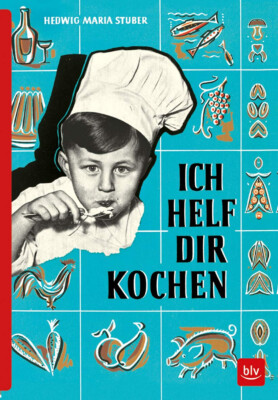 ICH HELF DIR KOCHEN: Erstausgabe von 1955 als Reprint (BLV Hedwig Maria Stuber)
