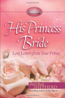 His Princess Bride: Love Letters from Your Prince - paperback Shepherd, Sher...