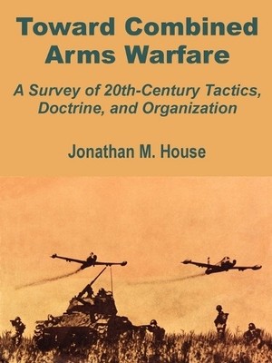 Jonathan M House Toward Combined Arms Warfare (Taschenbuch)