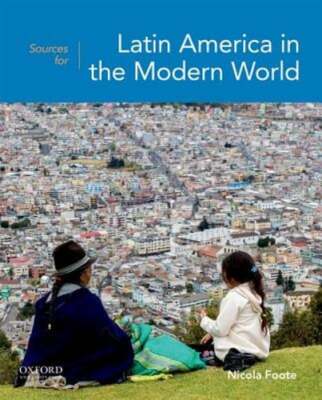 Sources for Latin America in the Modern World by Foote: New