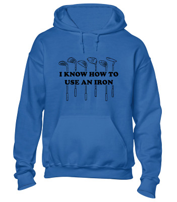 I KNOW HOW TO USE AN IRON HOODY HOODIE FUNNY GOLF GOLFER DESIGN GIFT IDEA DAD