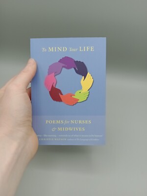 To Mind Your Life, Poems For Nurses & Midwives - Poetry, like nursing, reminds u