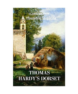 Thomas Hardy's Dorset: With original illustrations, Hopkins, R. Thurston