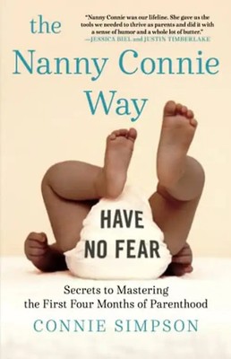 The Nanny Connie Way: Secrets to Mastering the First Four Months of Parenthood
