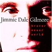 Image of JIMMIE DALE GILMORE - BRAVER NEWER WORLD / NEW Audio CD