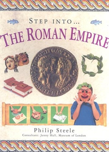 Step Into... The Roman Empire,Phillip Steele