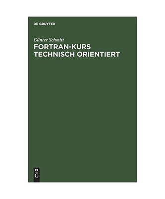Fortran-Kurs technisch orientiert: Einführung in die Programmierung mit Fortran