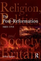 The Post-Reformation Religion, Politics And Society In Britain, 1603-1714 Spurr
